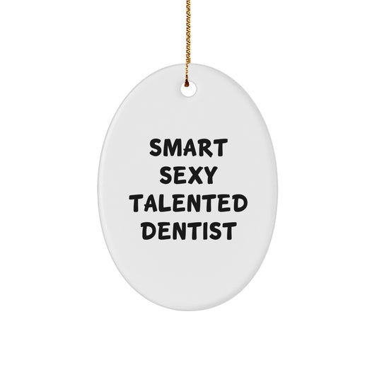 Smart Sexy Talented Dentist Oval Ornament, Christmas Unique Gifts from Friends for Men and Women, Funny Dentist Decorations - Image 1
