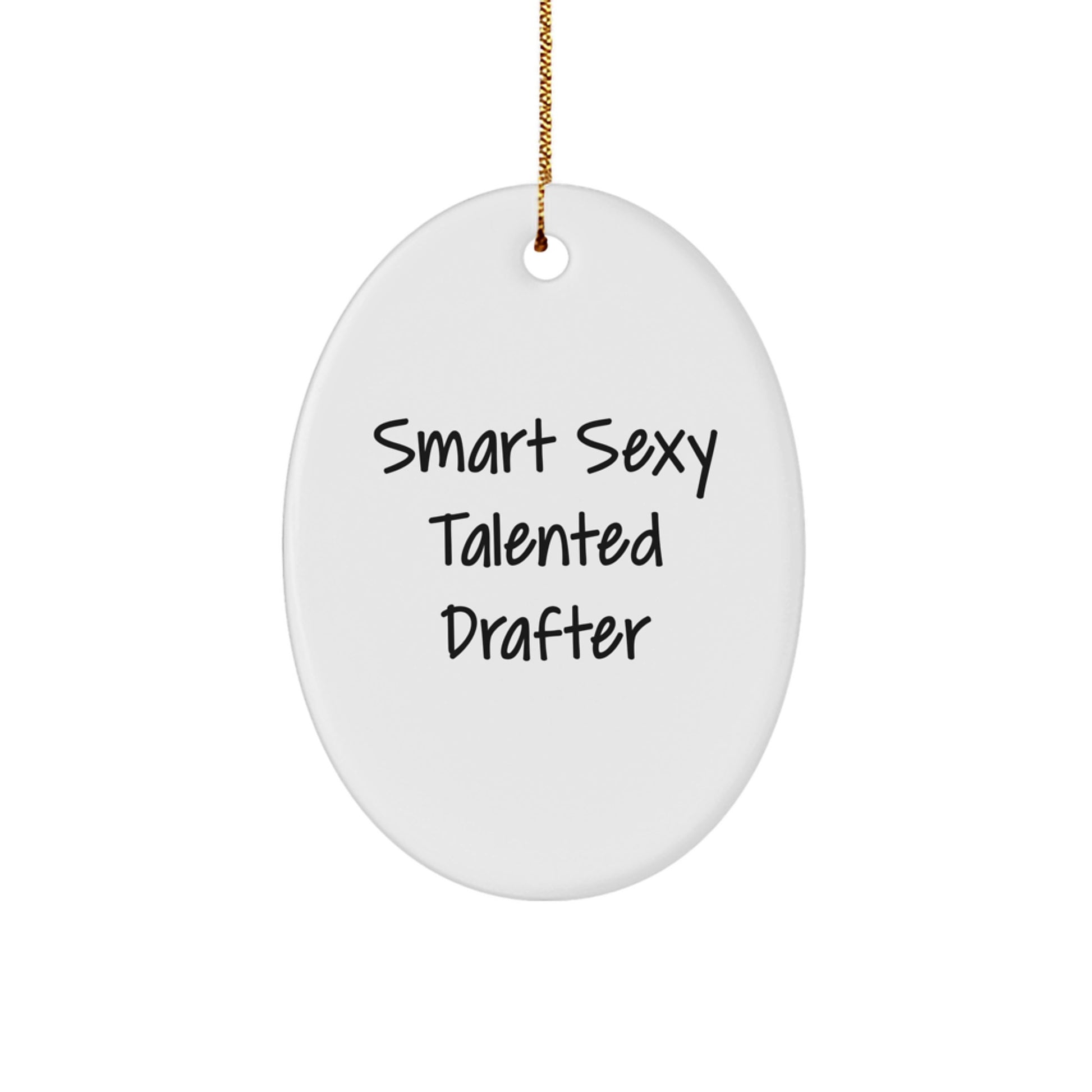 Funny, Inspirational Gifts from Friends for Smart Sexy Talented Drafter, Oval Ornament for Christmas Unique Gifts - Image 1