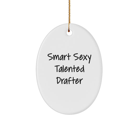 Funny, Inspirational Gifts from Friends for Smart Sexy Talented Drafter, Oval Ornament for Christmas Unique Gifts - Image 1