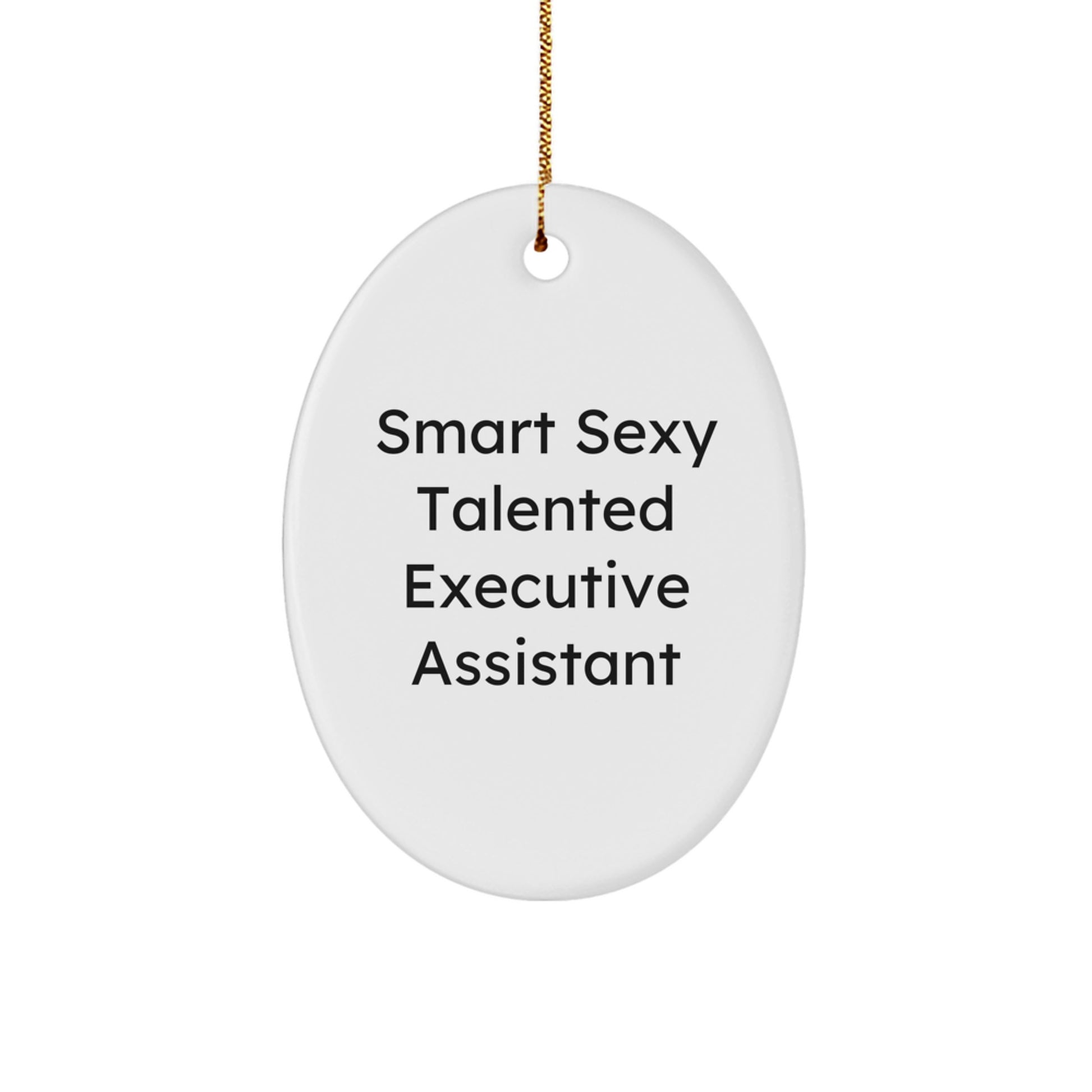 Gifts from Men for Executive Assistants - Smart Sexy Talented Oval Ornament, Funny Quote, Christmas Unique Gifts - Image 1