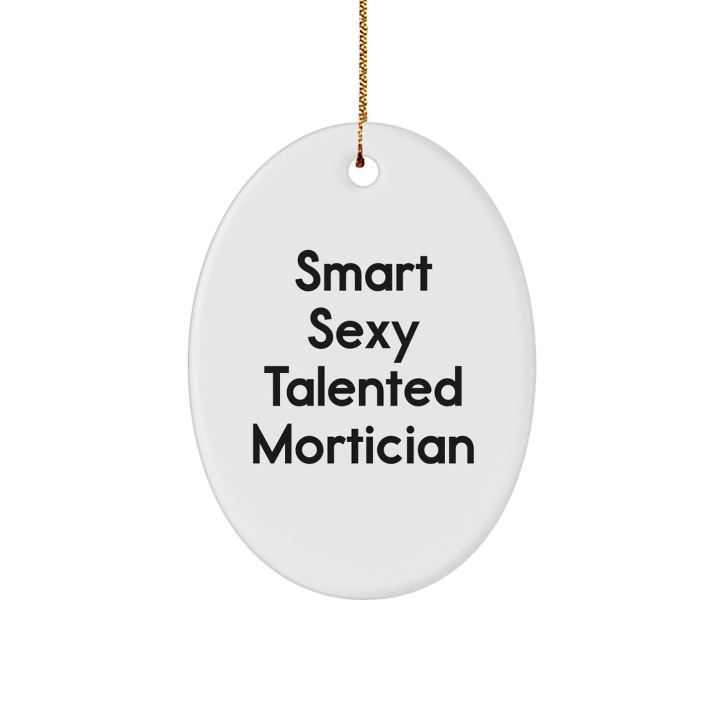 Smart Sexy Talented Mortician Oval Ornament, Gifts from Men to Mortician Friends, Oval Ornament for Mortician Christmas Unique Gift - Image 1