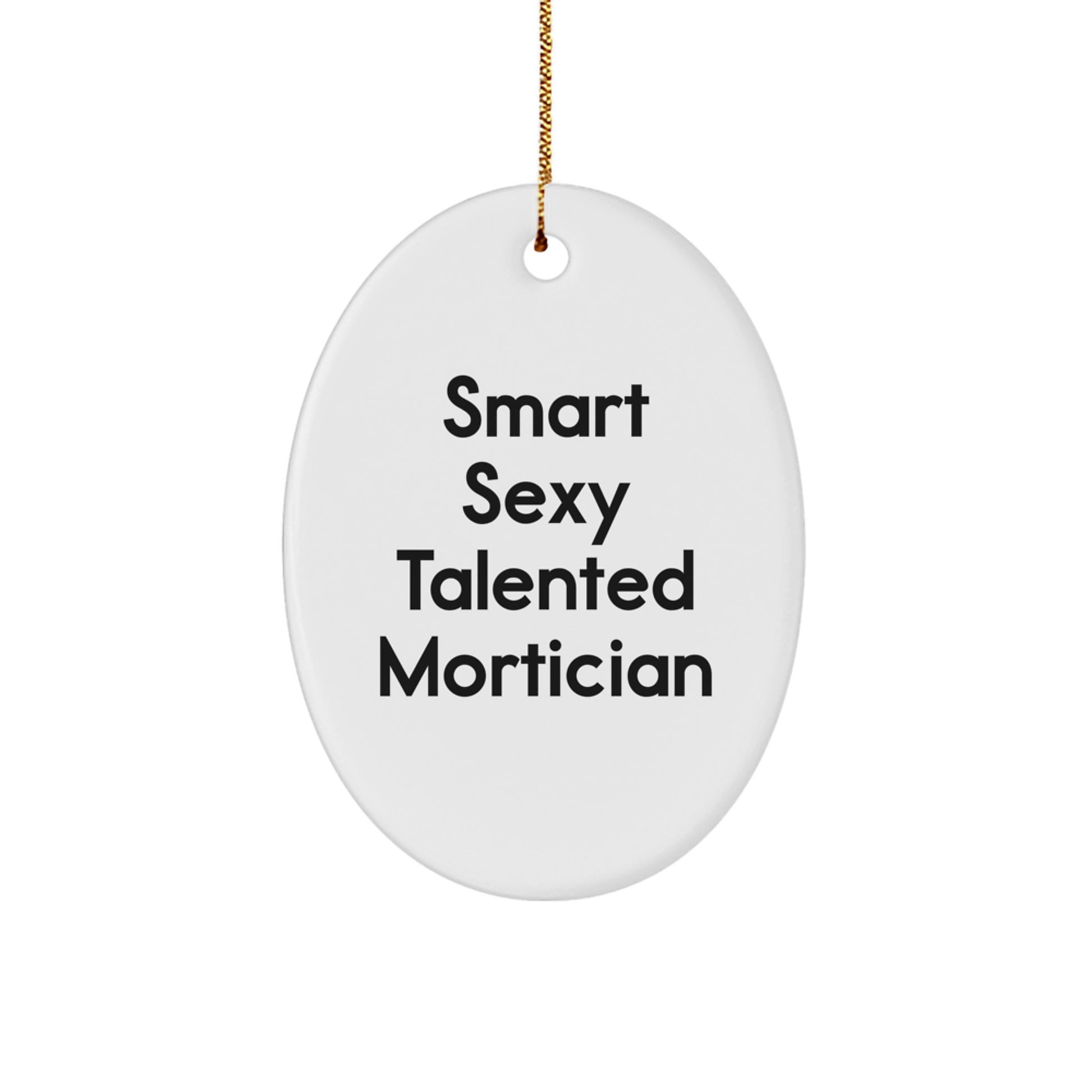 Smart Sexy Talented Mortician Oval Ornament, Gifts from Men to Mortician Friends, Oval Ornament for Mortician Christmas Unique Gift - Image 1
