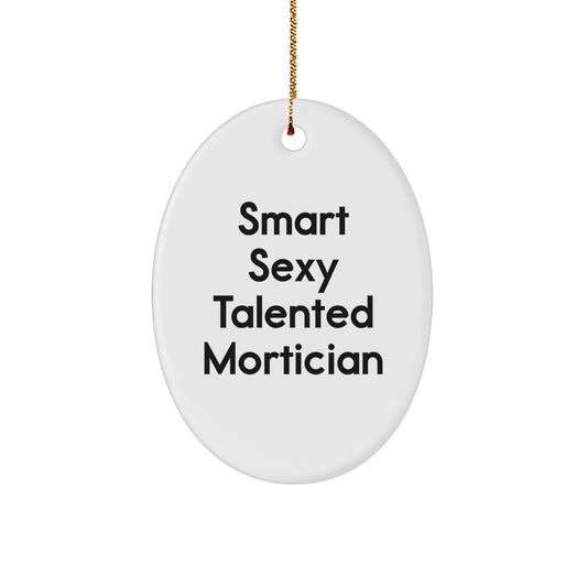 Smart Sexy Talented Mortician Oval Ornament, Gifts from Men to Mortician Friends, Oval Ornament for Mortician Christmas Unique Gift - Image 1