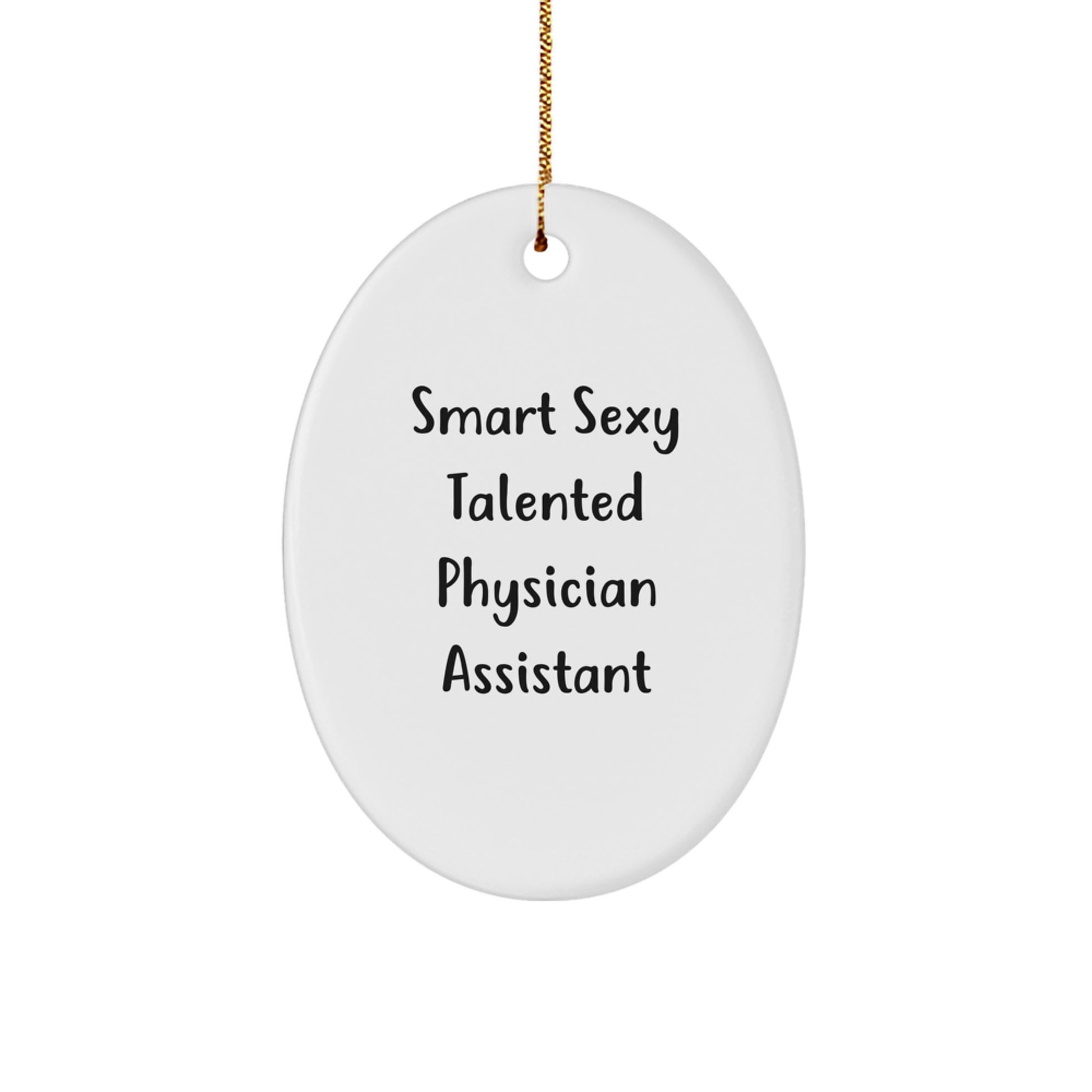 Smart Sexy Talented Physician Assistant Oval Ornament Gifts from Friends, Coworkers, or Family for Men and Women, Funny Quote Christmas Unique Gifts - Image 1