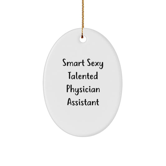 Smart Sexy Talented Physician Assistant Oval Ornament Gifts from Friends, Coworkers, or Family for Men and Women, Funny Quote Christmas Unique Gifts - Image 1