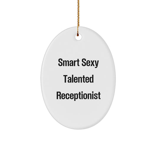 Smart Sexy Talented Receptionist Oval Ornament Gifts from Men to Coworkers for Christmas - Image 1