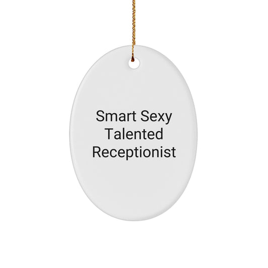 Smart Sexy Talented Receptionist Gifts for Men Women Coworkers Family - Oval Ornament with Funny Quote - Gifts from Friends and Family - Unique Christmas Unique Gift - Image 1