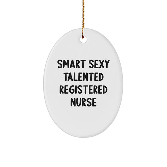 Gifts from Family for the Smart Sexy Talented Registered Nurse, Oval Ornament for Christmas Decorations, Funny Quote Present - Image 1