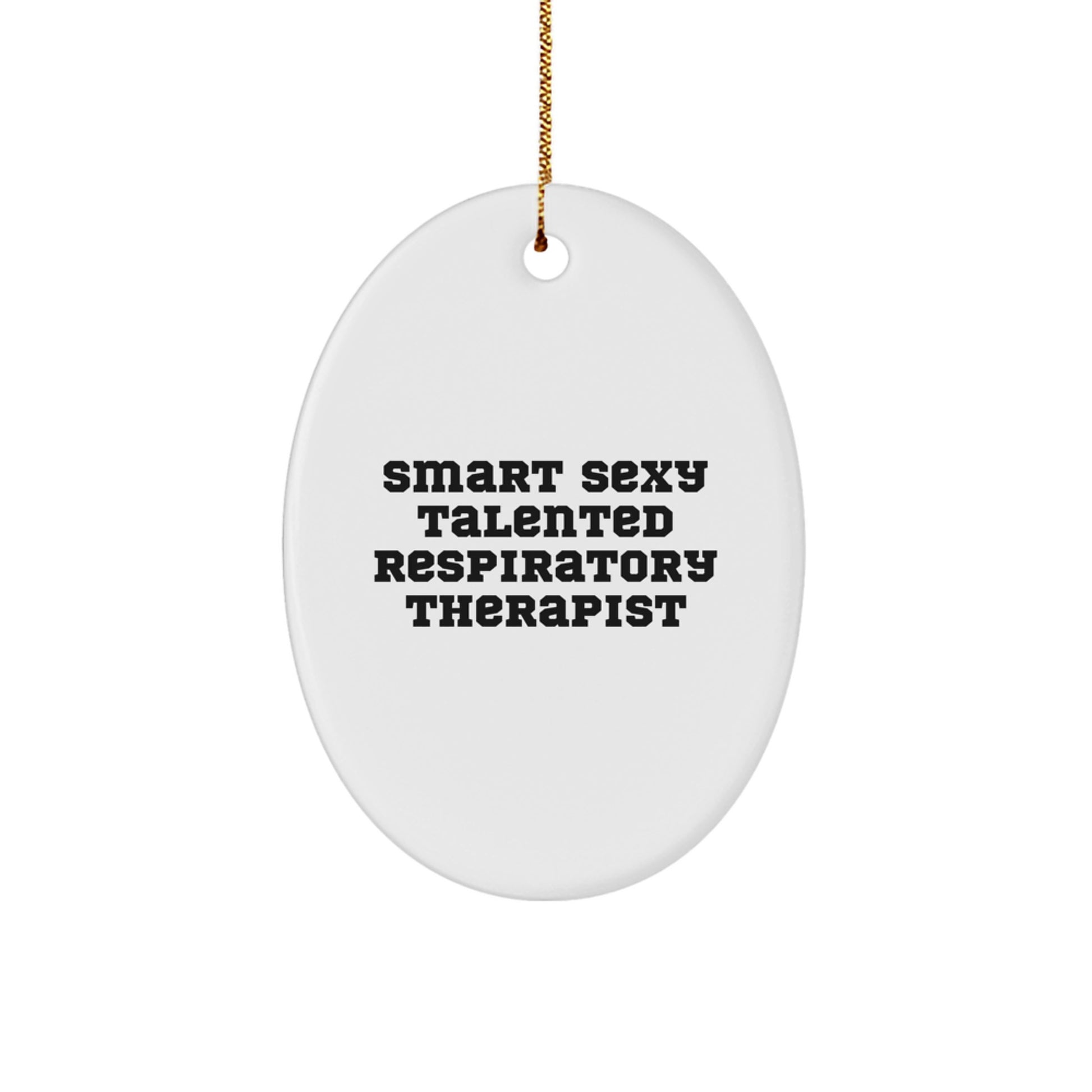 Smart Sexy Talented Respiratory Therapist Oval Ornament, Funny Gift for Christmas, Gifts from Friends and Family - Image 1