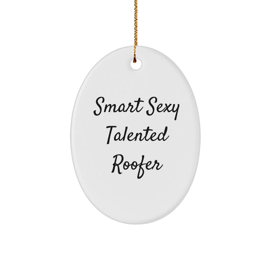 Funny Roofer Gifts from Men to Friends - Smart Sexy Talented Roofer Oval Ornament for Christmas Unique Gifts - Image 1