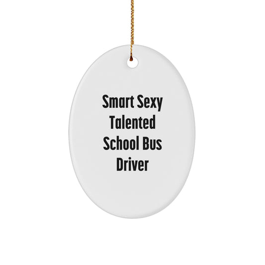Smart Sexy Talented School Bus Driver Oval Ornament, Gifts from Family to School Bus Driver, Funny Quote, Christmas Unique Gifts - Image 1