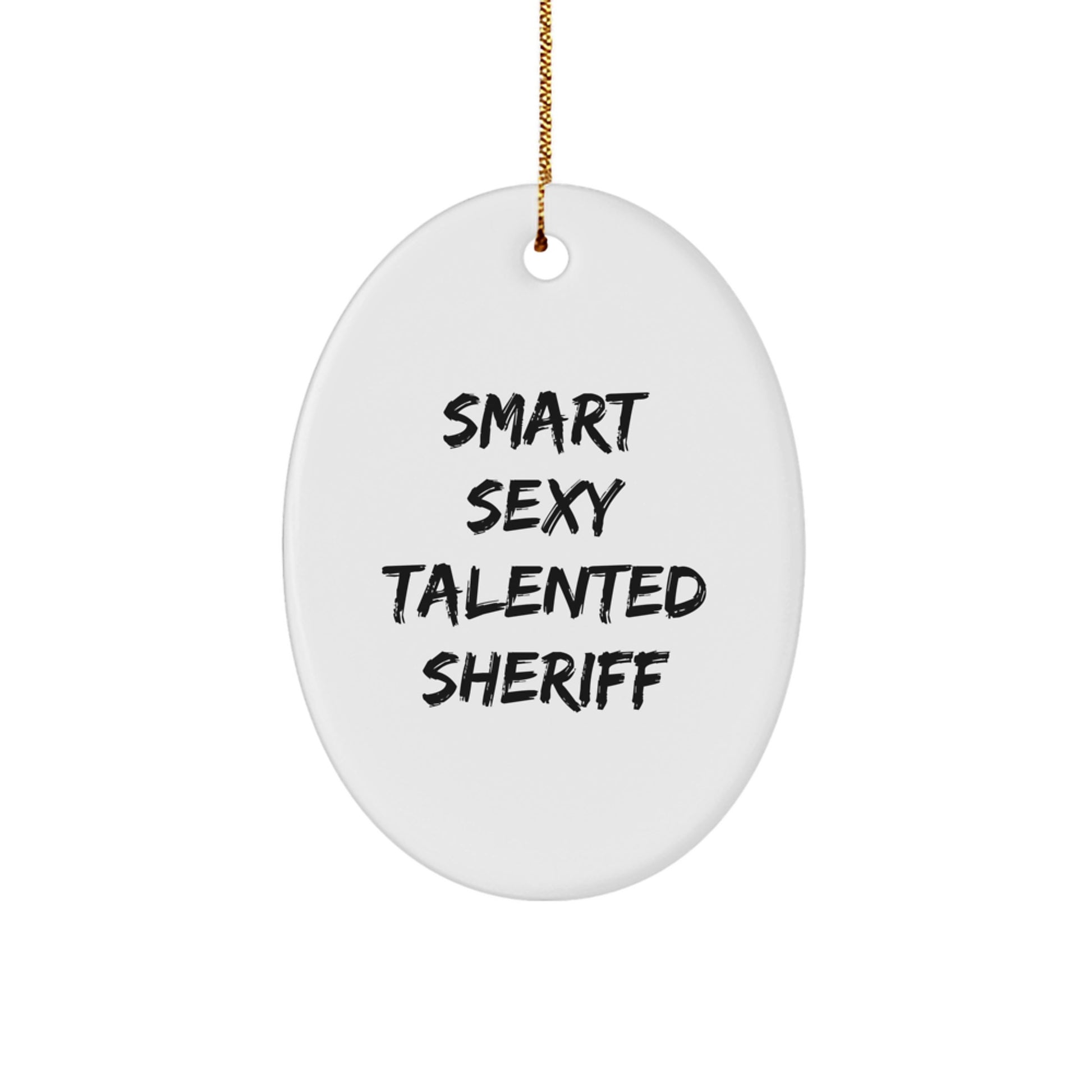 Funny Sheriff Quotes Oval Ornament, Sheriff Gifts from Men to Friends, Christmas Unique Gifts for Sheriff Lovers, Smart Sexy Talented Sheriff Decoration - Image 1