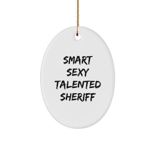 Funny Sheriff Quotes Oval Ornament, Sheriff Gifts from Men to Friends, Christmas Unique Gifts for Sheriff Lovers, Smart Sexy Talented Sheriff Decoration - Image 1