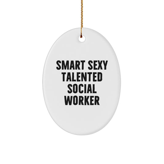 Smart Sexy Talented Social Worker Oval Ornament, Funny Quote Gifts for Social Worker Friends and Family, Christmas Unique Gifts from Men to Women - Image 1