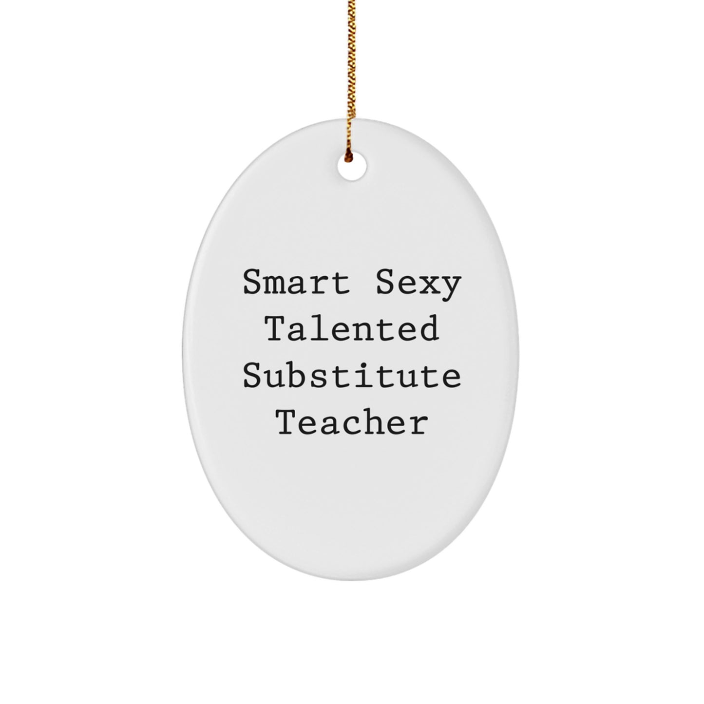 Funny Gifts from Friends for Talented Substitute Teachers Oval Christmas Ornament - Smart Sexy Substitute Teacher Quote - Image 1