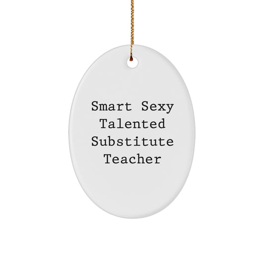 Funny Gifts from Friends for Talented Substitute Teachers Oval Christmas Ornament - Smart Sexy Substitute Teacher Quote - Image 1