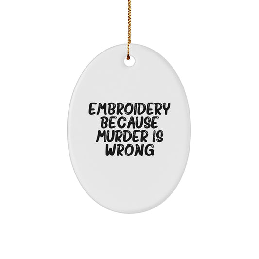 Funny Embroidery Oval Ornaments Gifts for Friends from Men, Unique Christmas Decorations with 'Embroidery Because Murder Is Wrong' Quote - Image 1