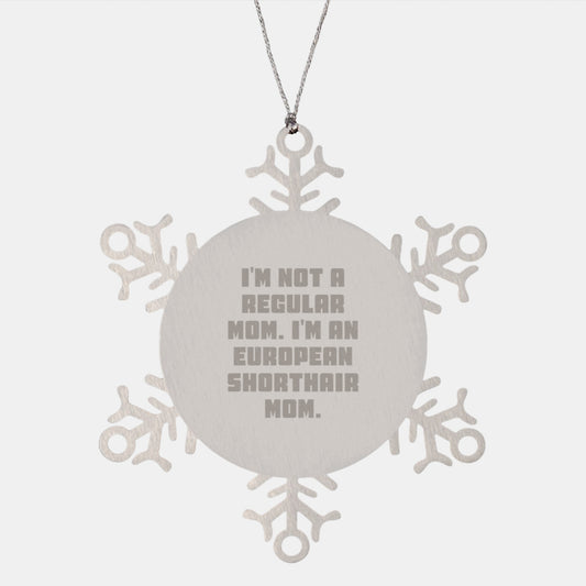 European Shorthair Cat Christmas Fun Gifts from Mom - Snowflake Ornament - 'I'm Not A Regular Mom. I'm An European Shorthair Mom.' - Image 1