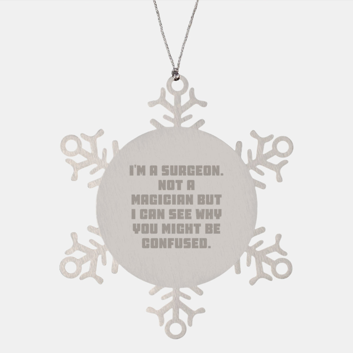 Funny Gifts from Family to Men Surgeon Friends - I'm A Surgeon Not A Magician Snowflake Ornament for Christmas Unique Gifts - Image 1