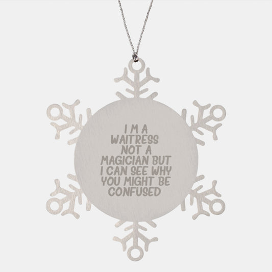 Funny Waitress Gifts from Friends to Family - Snowflake Ornament with I'm A Waitress. Not A Magician But I Can See Why You Might Be Confused. - Christmas Unique Gifts - Image 1