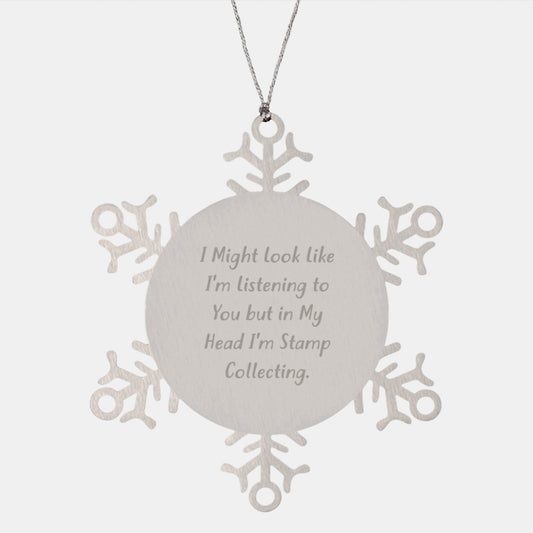 Funny Stamp Collecting Gifts from Friends for Stamp Collecting Enthusiasts - Snowflake Ornament, I Might Look Like I'm Listening To You But In My Head I'm Stamp Collecting. - Christmas Unique Gifts - Image 1