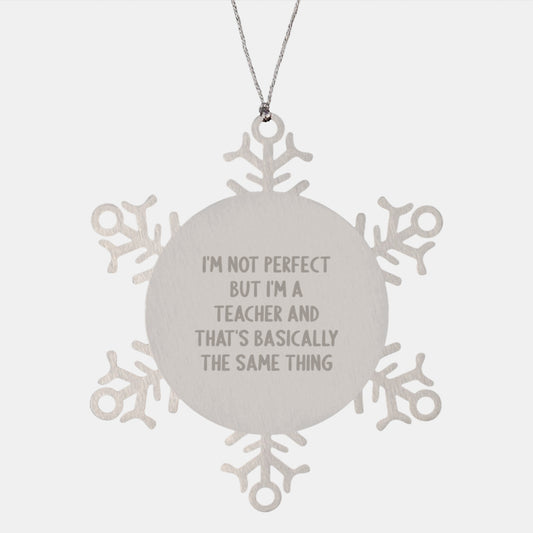 Funny Teacher Gifts from Friends, Snowflake Ornament Quotes, 'I'm Not Perfect', Christmas Unique Teacher Presents - Image 1