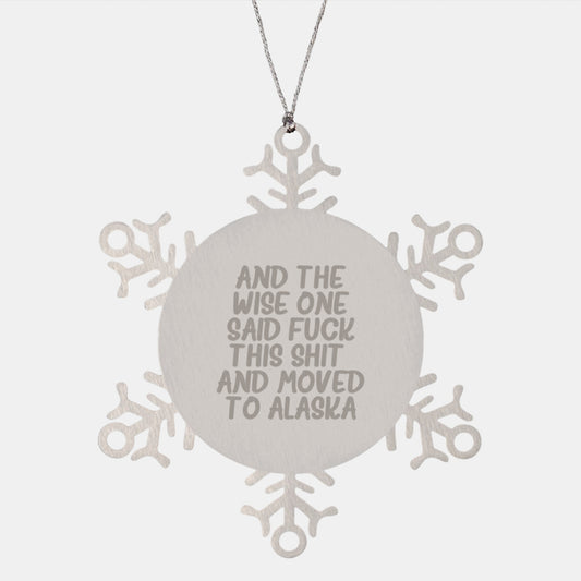Alaska Gifts, Funny Snowflake Ornament, 'And The Wise One Said F--k This Shit! And Moved To Alaska' Quote, 3.14 Inches in Diameter, Shatterproof, Unique Christmas Unique Gifts for Men from Alaska - Image 1
