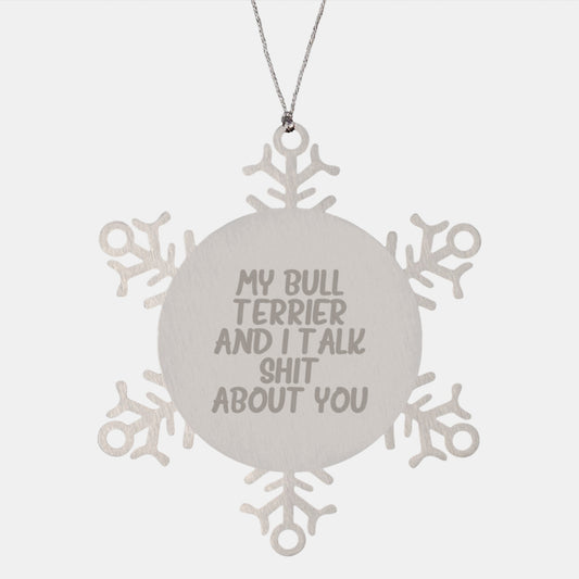 Funny Bull Terrier Dog Gifts for Men, Women, and Friends - Christmas Unique Ornaments with My Bull Terrier And I Talk Shit About You Quote, Snowflake Design - Image 1