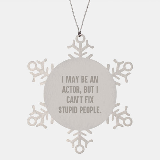 Funny Actor Gifts, Unique Snowflake Ornaments, I May Be An Actor But I Cant Fix Stupid People Christmas Decorations for Him - Image 1