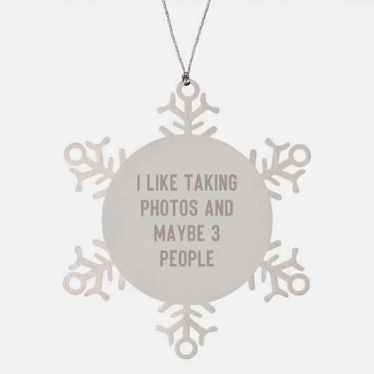 Unique Gifts from Friends for Taking Photos Enthusiasts, Snowflake Ornament, Funny Quote 'I Like Taking Photos And Maybe 3 People' Christmas Unique Gifts - Image 1