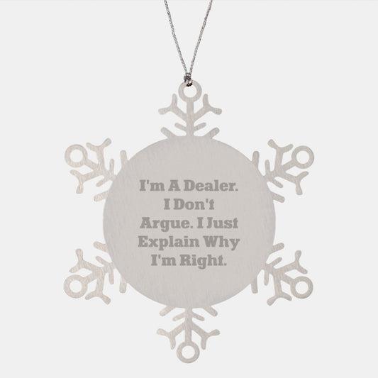 Funny Dealer Snowflake Ornament Gifts for Him, Unique Christmas Unique Gifts from Men to Dealers, I'm a Dealer I Don't Argue I Just Explain Why I'm Right Snowflake Decoration - Image 1