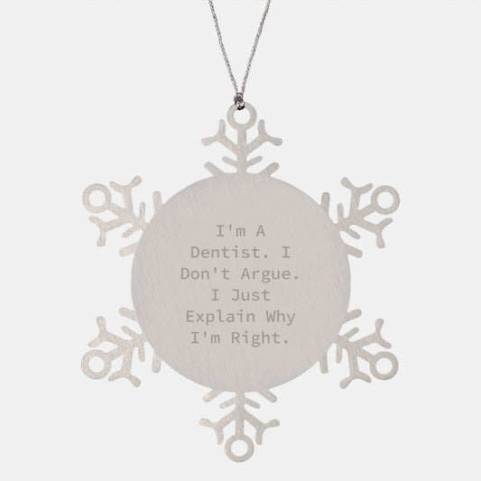 Funny Dentist Gifts for Men, Snowflake Ornament with I'm A Dentist, I Don't Argue. I Just Explain Why I'm Right., Perfect Christmas Unique Gifts from Friends, Family, Coworkers - Image 1