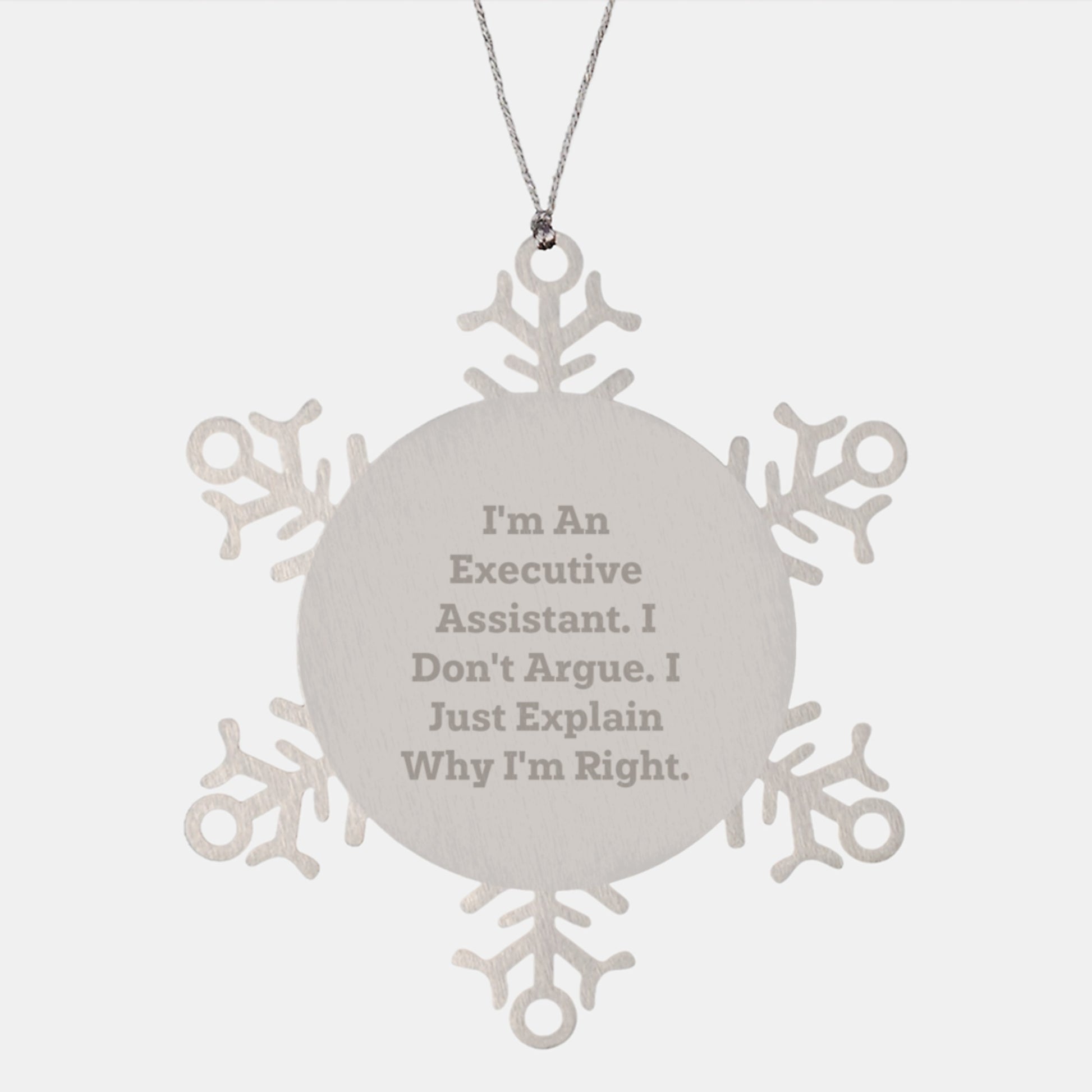 Gifts for Executive Assistants Funny Snowflake Ornament from Friends, I'm an Executive Assistant, I Don't Argue, I Just Explain Why I'm Right, Perfect Christmas Unique Gifts - Image 1