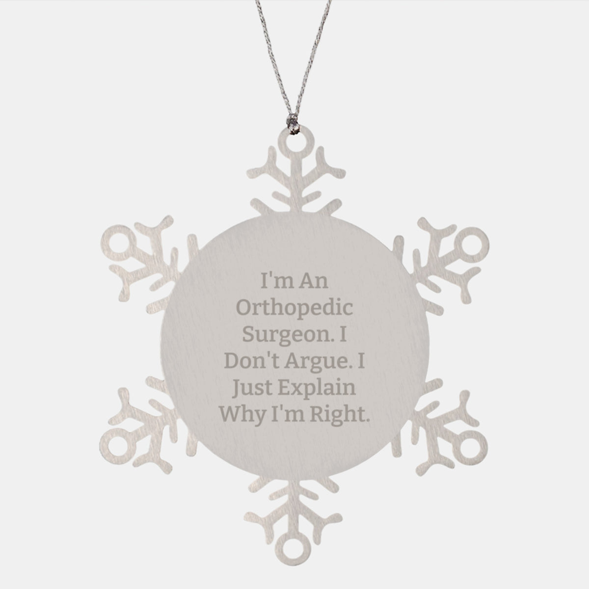 Funny Orthopedic Surgeon Gifts for Men Orthopedic Surgeons, Christmas Unique Gifts from Friends, I'm an Orthopedic Surgeon I Don't Argue I Just Explain Why I'm Right Snowflake Ornament - Image 1
