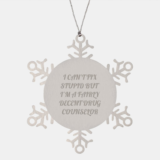 Funny Drug Counselor Gifts - I Can't Fix Stupid Snowflake Ornament for Men Women Coworkers - Unique Christmas Unique Gifts from Family for Drug Counselor Friends - Image 1