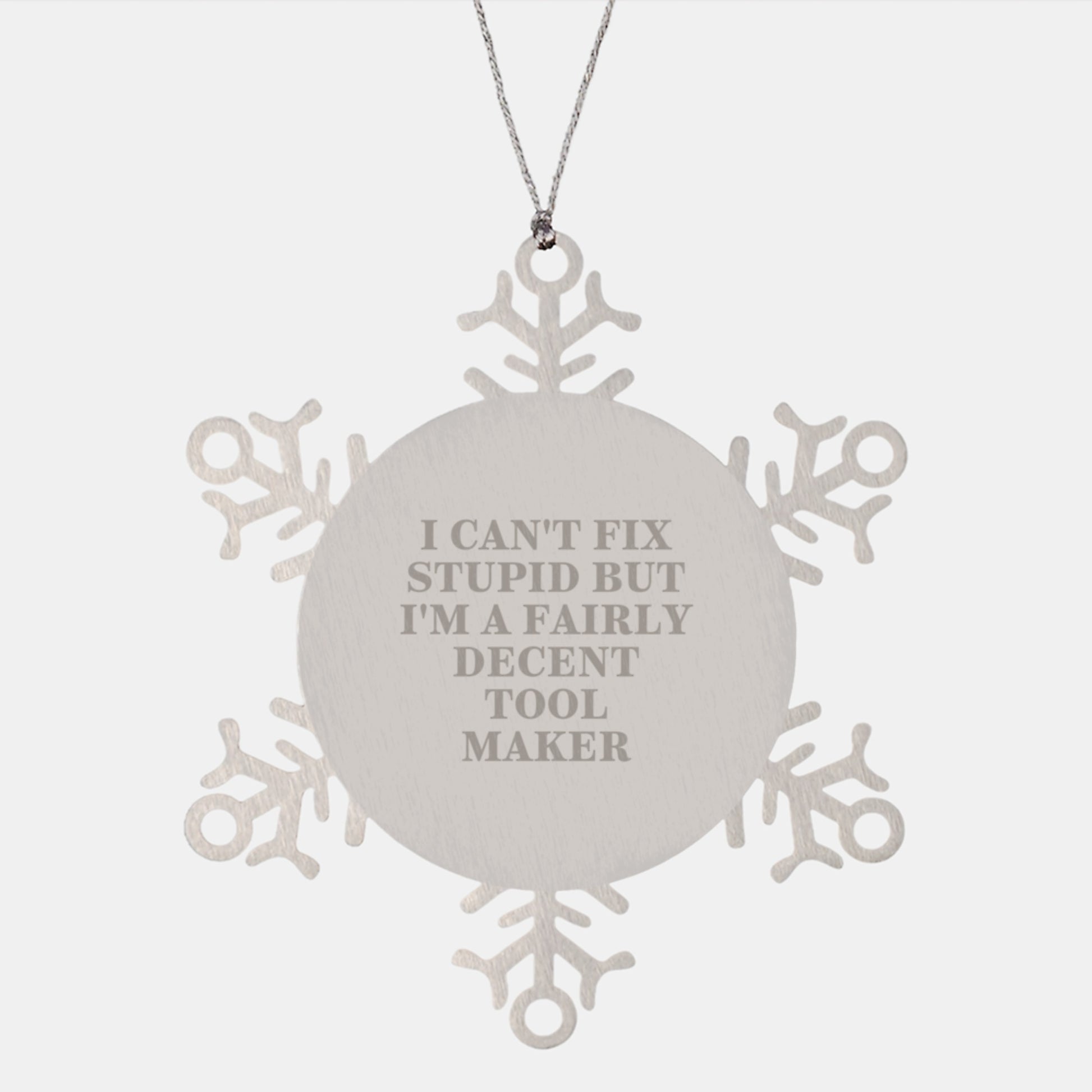 Funny Toolbox Gifts from Tool Makers for Tool Makers - I Can't Fix Stupid But I'm A Fairly Decent Tool Maker - Snowflake Ornament for Christmas - Image 1