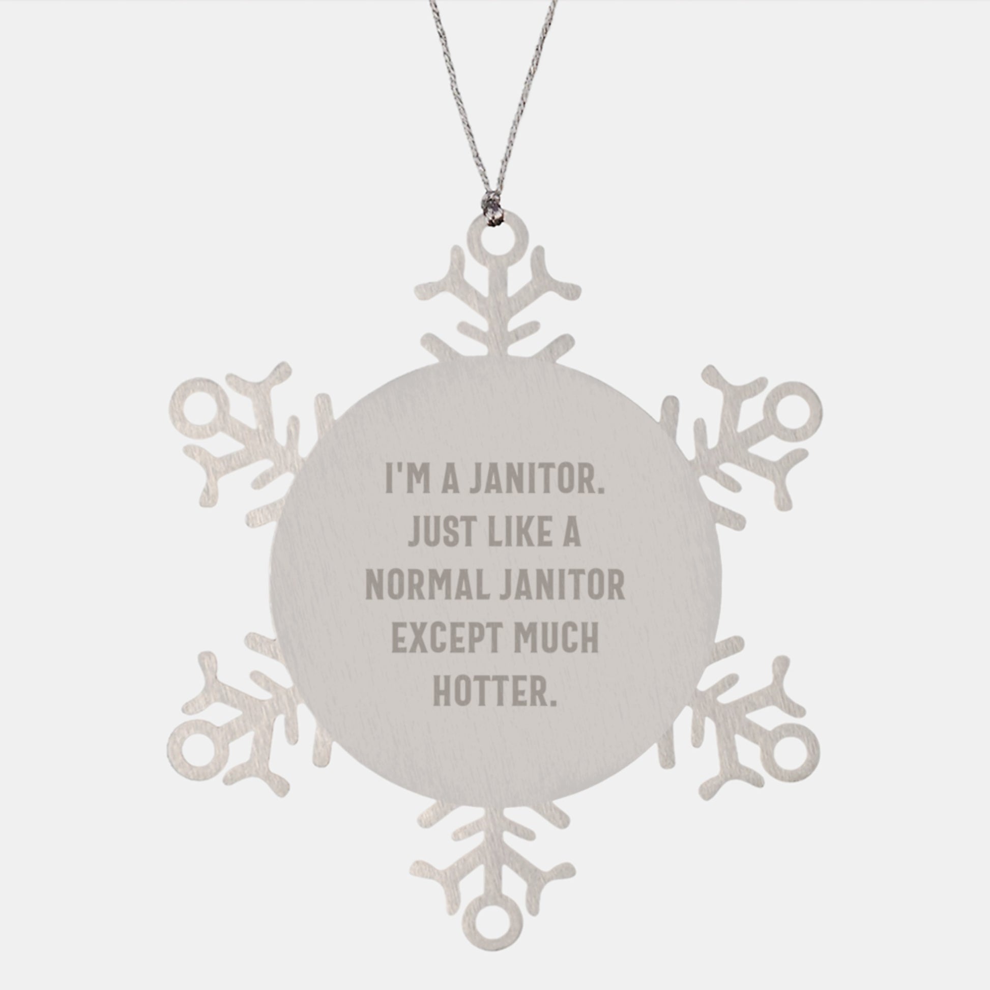 Funny Janitor Gifts, Janitor Snowflake Ornament, 'I'm A Janitor Just Like A Normal Janitor Except Much Hotter' Christmas Unique Gifts from Friends to Janitor - Image 1