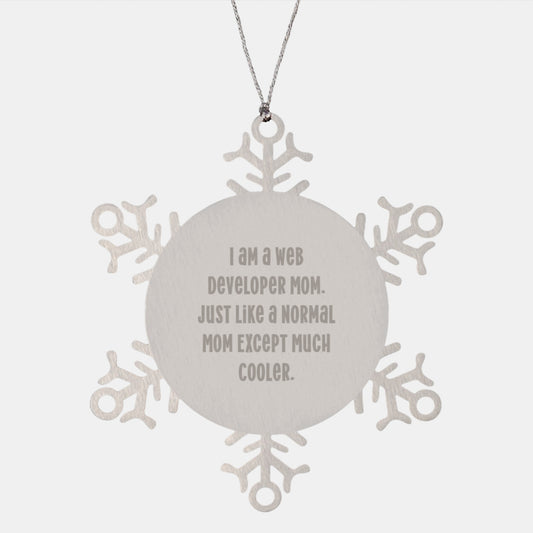 Unique Web Developer Christmas Unique Gifts from Mom, 'I Am A Web Developer Mom. Just Like A Normal Mom Except Much Cooler.' Snowflake Ornament for Web Developer Friends, Family and Coworkers - Image 1