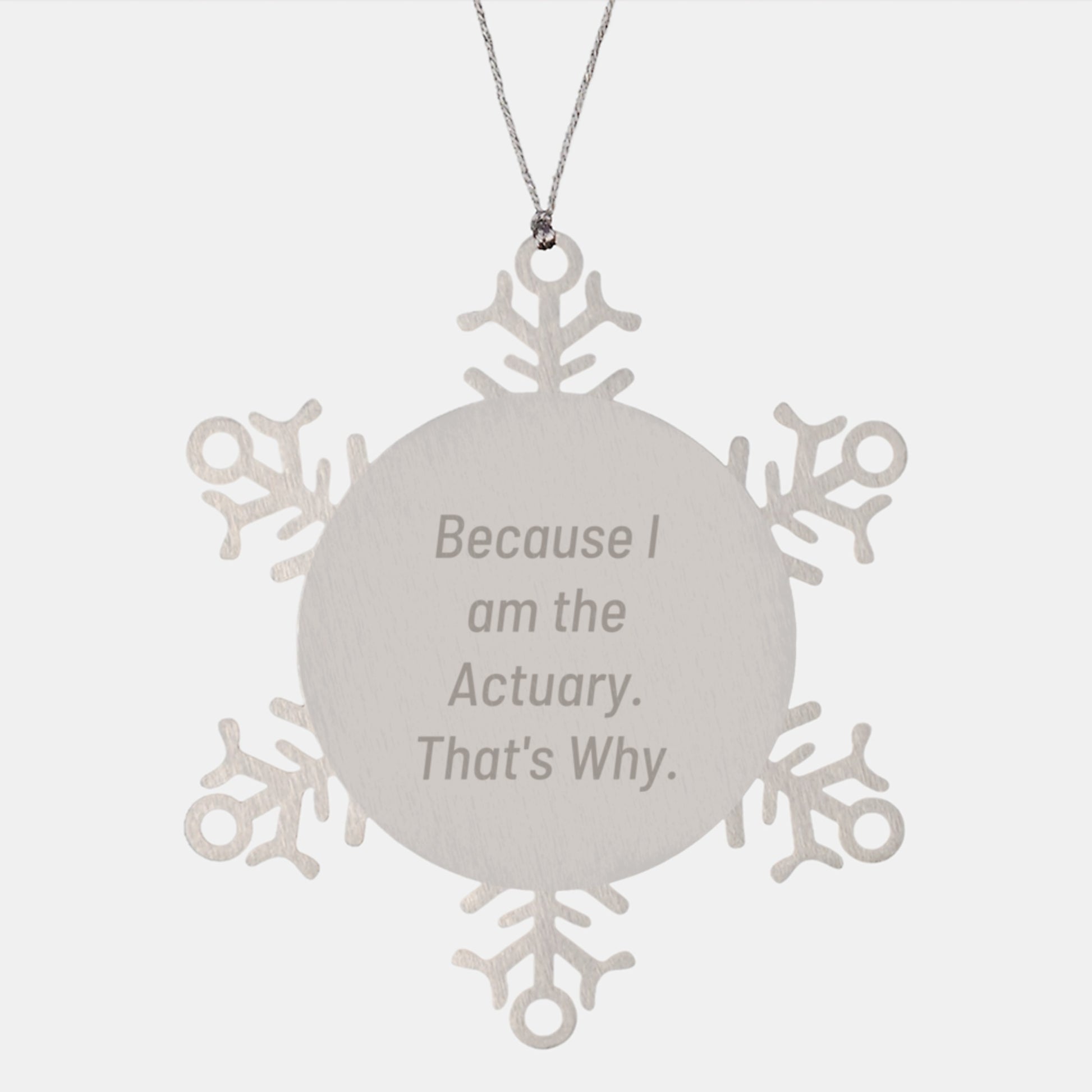 Funny Actuary Gifts for Men from Daughter, because I Am The Actuary, That's Why. Snowflake Ornament, Unique Christmas Unique Gifts - Image 1