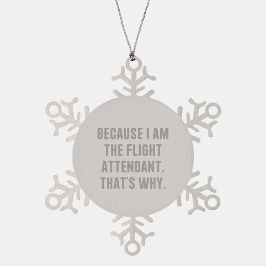 Flight Attendant Gifts, Funny Snowflake Ornament Because I Am The Flight Attendant That's Why, Unique Christmas Unique Gifts from Friend to Flight Attendant - Image 1