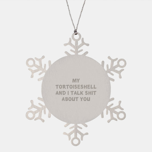 Funny Tortoiseshell Cat Christmas Unique Gifts from Men to Women Friends with Unique Snowflake Ornament Quote My Tortoiseshell And I Talk Shit About You - Image 1