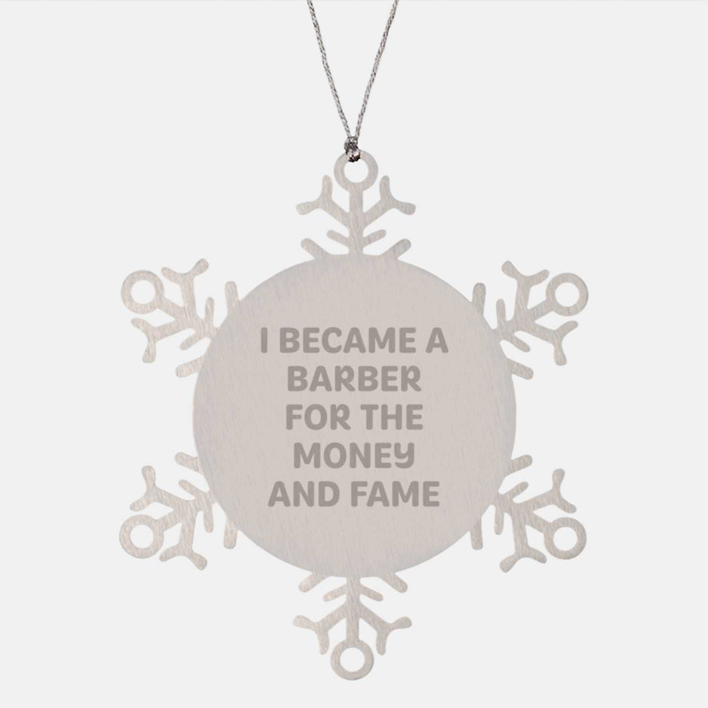 Funny Barber Gifts for Men, Snowflake Ornament Christmas Unique Gifts, 'I Became A Barber For The Money And Fame' Inspired - Image 1