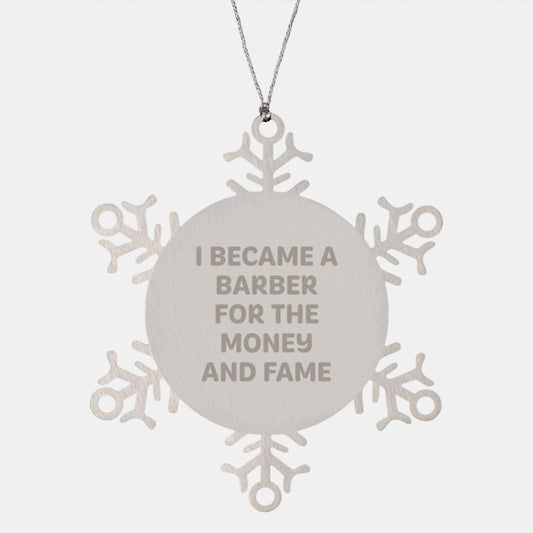 Funny Barber Gifts for Men, Snowflake Ornament Christmas Unique Gifts, 'I Became A Barber For The Money And Fame' Inspired - Image 1