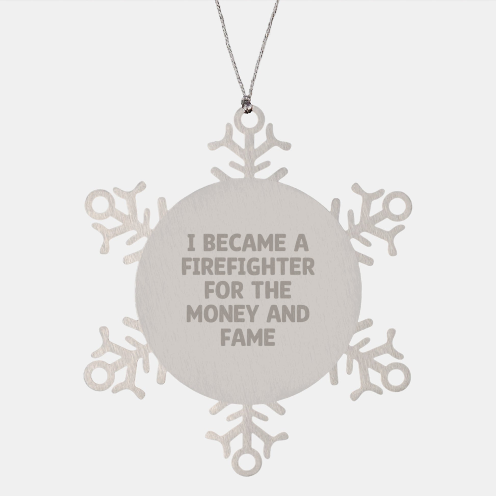 Funny Gifts for Firefighter Friends, Snowflake Ornaments, I Became A Firefighter For The Money And Fame, Christmas Unique Gifts from Men - Image 1