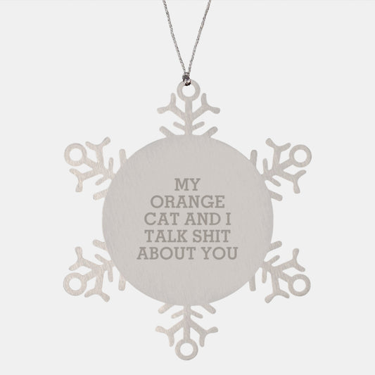 Funny Orange Cat Gifts from Men to Friends - My Orange Cat And I Talk Shit About You Snowflake Ornament for Christmas Unique Gifts - Image 1