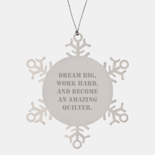 Quilter Gifts from Friends, 'Dream Big, Work Hard, And Become An Amazing Quilter.' Quilter Snowflake Ornament, Unique Christmas Unique Gifts for Quilter - Image 1