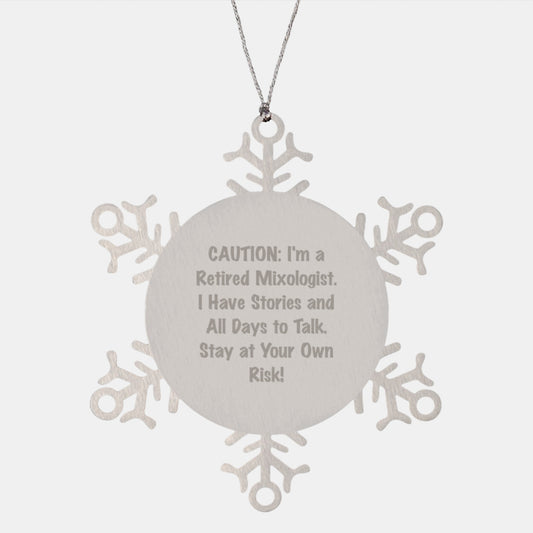 Unique Christmas Unique Gifts from Friends to Mixologist, Snowflake Ornament with a Pinch of Humor - 'Caution: I'm A Retired Mixologist. I Have Stories And All Days To Talk. Stay At Your Own Risk!' - Image 1