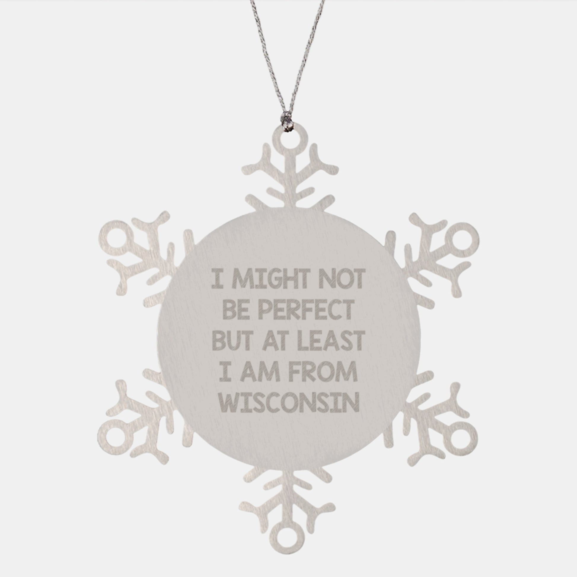 Wisconsin Snowflake Ornament, Funny Quote Gifts from Wisconsin, For Wisconsin Friends, 'I Might Not Be Perfect But At Least I Am From Wisconsin', Unique Christmas Unique Gifts - Image 1