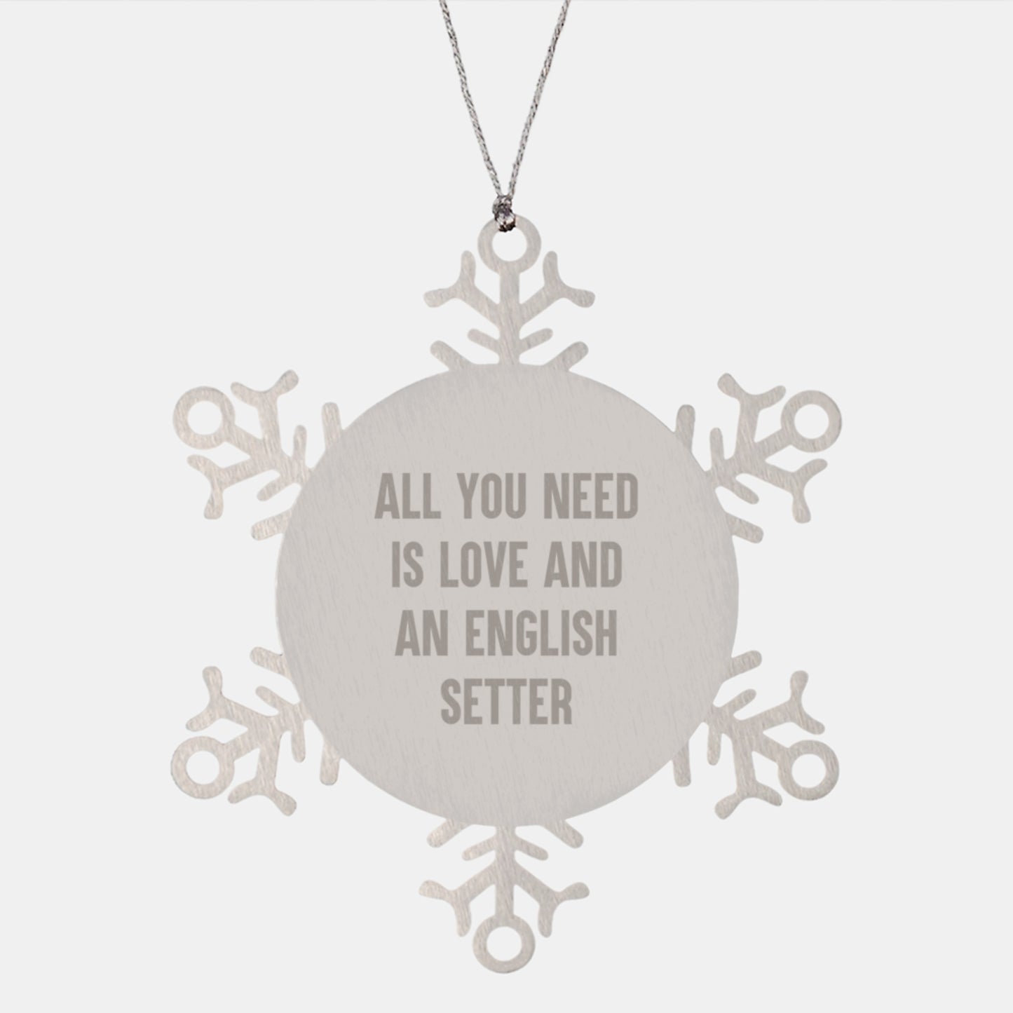 English Setter Dog Gifts from Friends - Snowflake Ornament for Christmas with Inspirational Quote 'All You Need Is Love And An English Setter' - Image 1