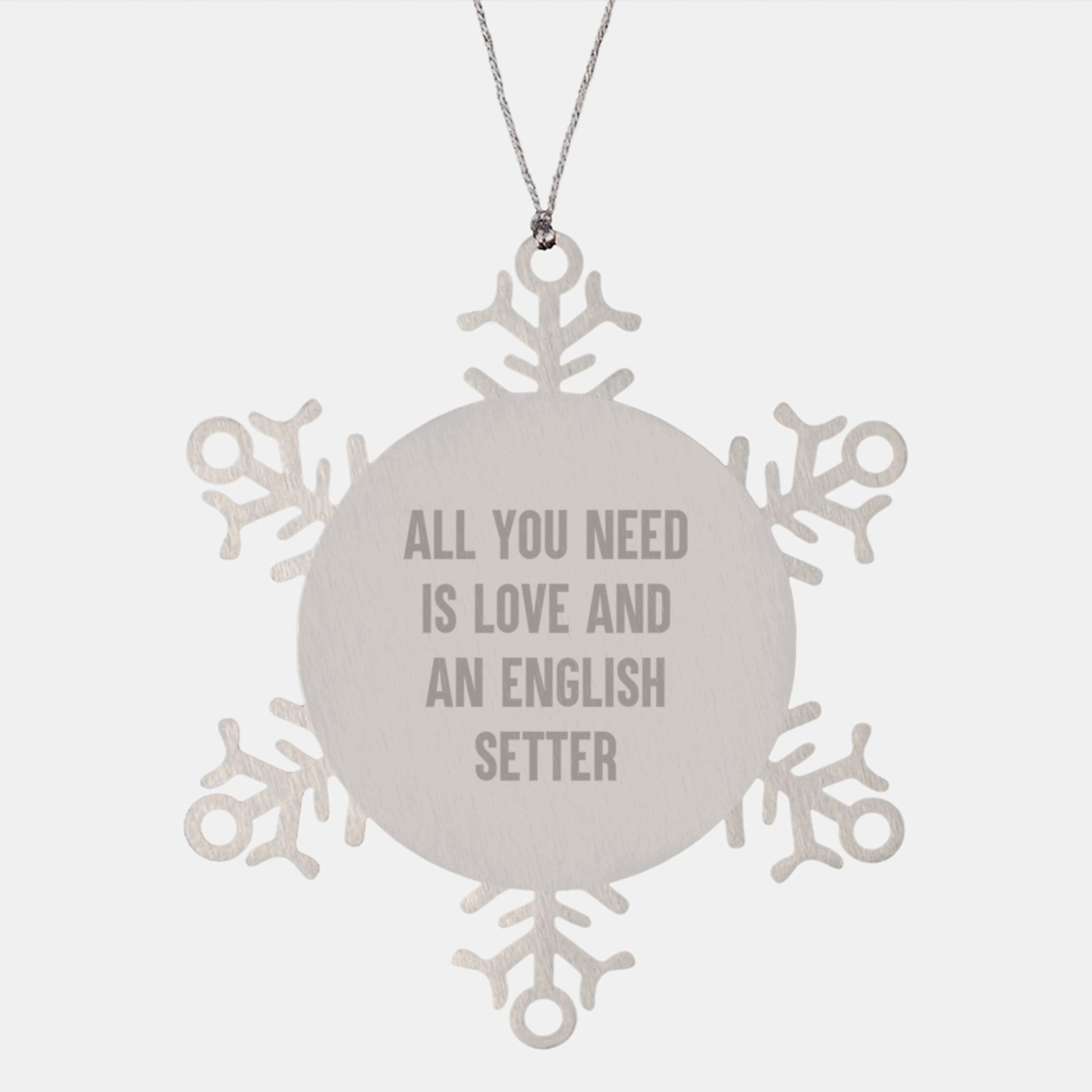 English Setter Dog Gifts from Friends - Snowflake Ornament for Christmas with Inspirational Quote 'All You Need Is Love And An English Setter' - Image 1